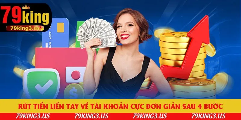 Rút tiền liền tay về tài khoản cực đơn giản sau 4 bước
