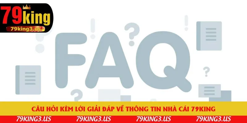 Câu hỏi kèm lời giải đáp về thông tin nhà cái 79king