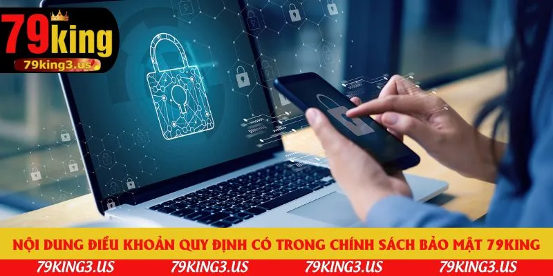 Nội dung điều khoản quy định có trong chính sách bảo mật 79king
