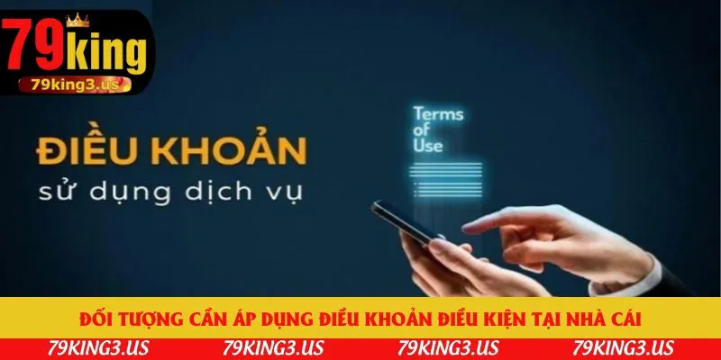 Đối tượng cần áp dụng điều khoản điều kiện tại nhà cái